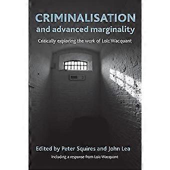 Criminalisation and Advanced Marginality Critically Exploring the Work of Loic Wacquant