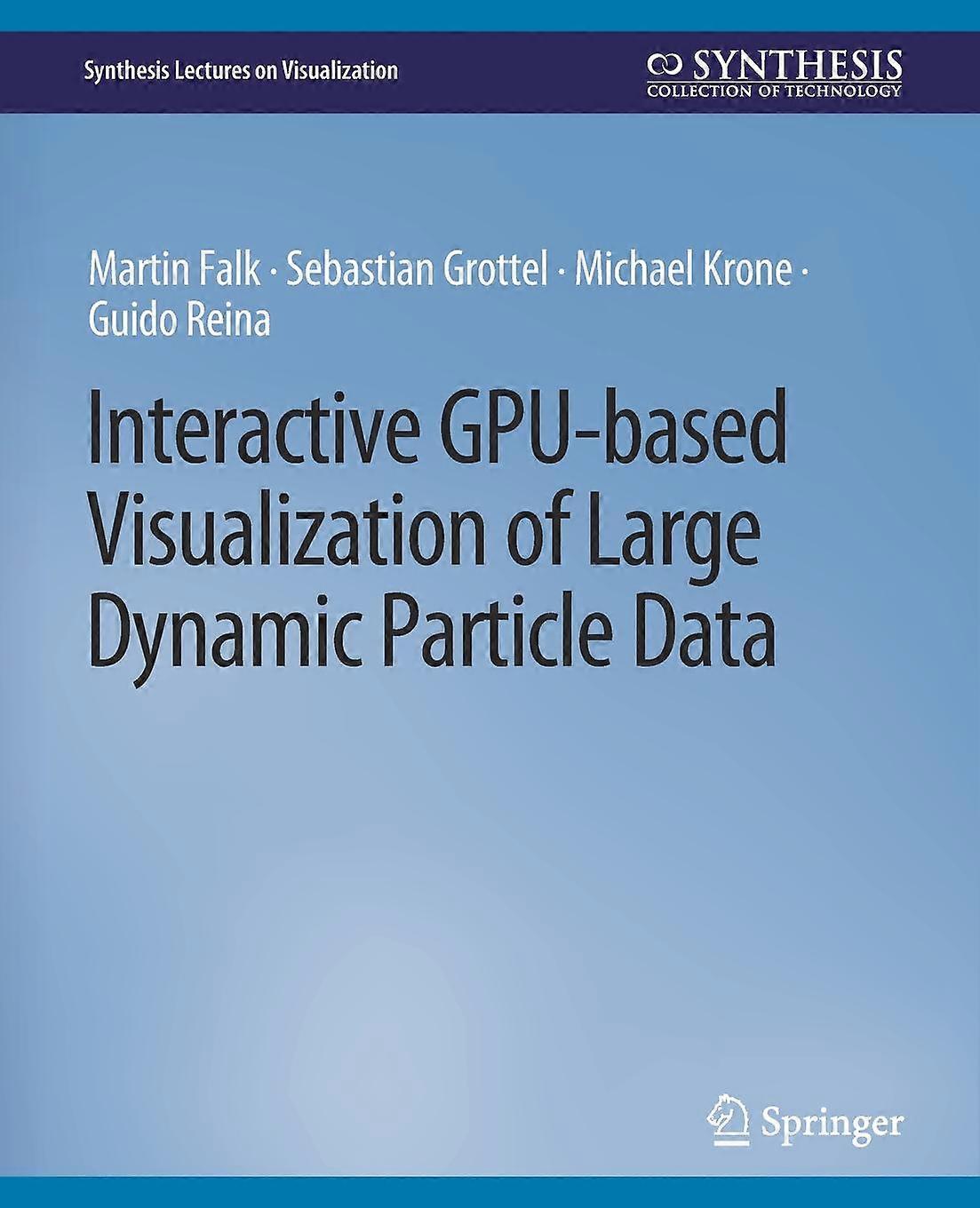 Interactive Gpubased Visualization Of Large Dynamic Particle Data by Martin Falk Paperback Book