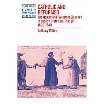 Catholic And Reformed The Roman And Protestant Churches In English Protestant Th - Anthony Milton - Paperback - en Book
