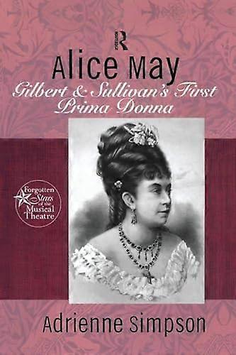 Alice May Gilbert & Sullivans First Prima Donna