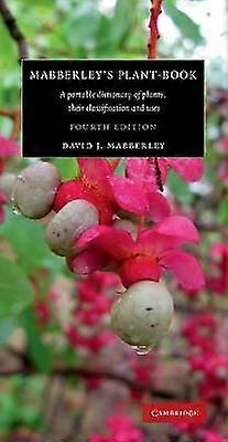 Mabberley's Plantbook A Portable Dictionary of Plants their Classification and Uses