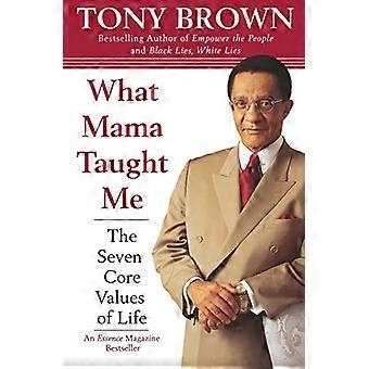 What Mama Taught Me: Die sieben Grundwerte des Lebens