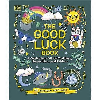 The Good Luck Book: En hyllning till globala traditioner, vidskepelse och folklore