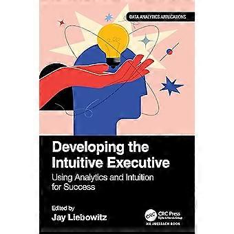 Sviluppare l'esecutivo intuitivo: usare l'analisi e l'intuizione per il successo (applicazioni di analisi dei dati)