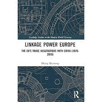 Linkage Power Europe: EU:n kauppaneuvottelut Kiinan kanssa (1975-2019) (Routledge Studies in the Modern World Economy)