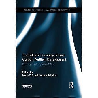 L’économie politique du développement résilient à faible émission de carbone : planification et mise en œuvre (Études Routledge sur le développement à faible émission de carbone)