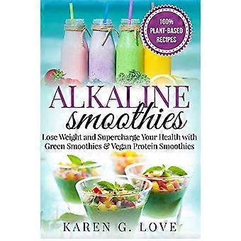 Batidos alcalinos: Pierde peso y potencia tu salud con batidos verdes y batidos de proteínas veganas (veganos, a base de plantas, alcalinos)