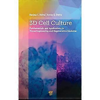 3D Cell Culture: Fundamentals and Applications in Tissue Engineering and Regenerative Medicine