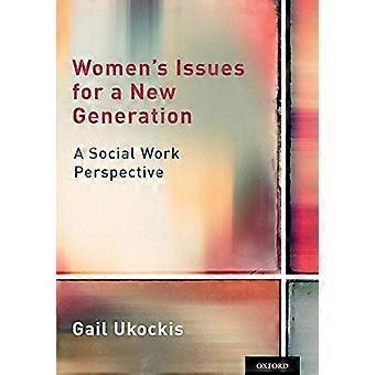 Womens Issues for a New Generation A Social Work Perspective