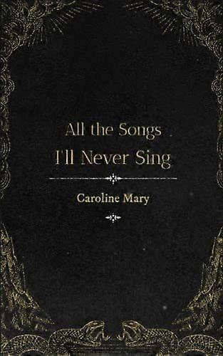 All the songs i'll never sing