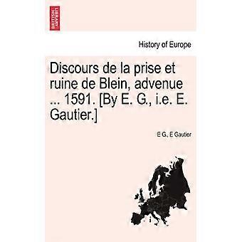 Discours De La Prise Et Ruine De Blein Advenue. 1591. By E. G. I.e. E. G - E G - Paperback - English Book - History