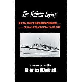 The Wilhelm Legacy History's Worst Ocean Liner Disaster. And You Probab - Charles ODonnell - Hardcover - English Book - History