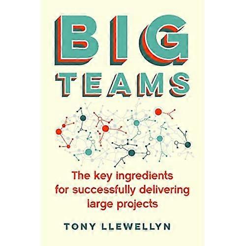 Big Teams: The key ingredients for successfully delivering large projects