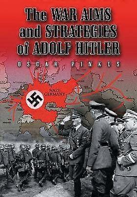 The War Aims and Strategies of Adolf Hitler