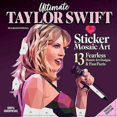 Ultimate Taylor Swift Paint by Sticker Book: 13 Fearless Mosaic Art Designs & Fun Facts