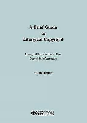 A Brief Guide to Liturgical Copyright 3rd edition
