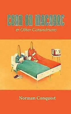 Corn on Macabre  Other Conundrums