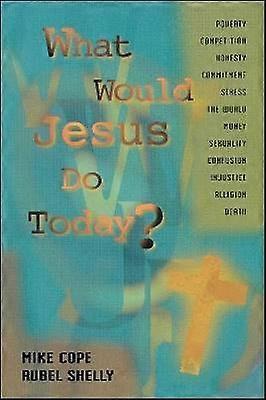 What Would Jesus Do Today