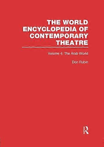 World Encyclopedia of Contemporary Theatre Volume 4: The Arab World