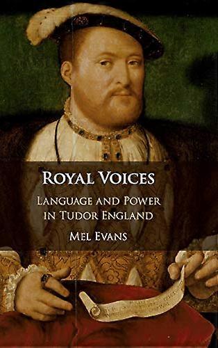 Royal Voices: Language and Power in Tudor England