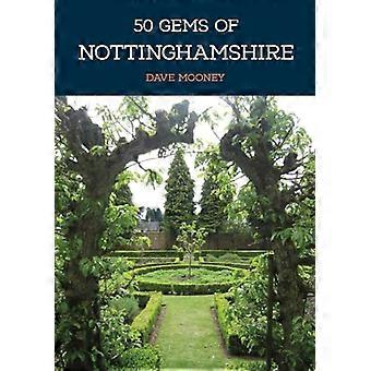 50 Gems of Nottinghamshire The History & Heritage of the Most Iconic Places