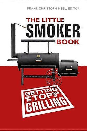The Little Smoker Book: Getting Into the Top Level of Grilling