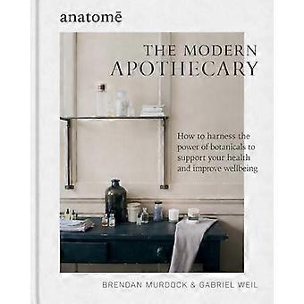The Modern Apothecary How to harness the power of botanicals to support your health and improve wellbeing