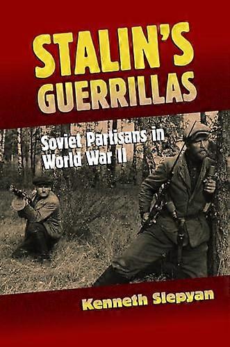 Stalins Guerrillas: Soviet Partisans in World War II