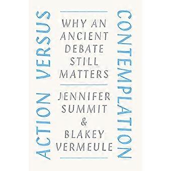 Action Versus Contemplation: Why an Ancient Debate Still Matters