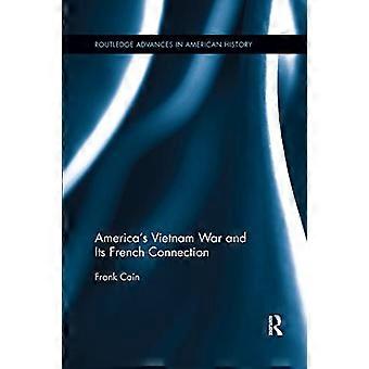 Amerikas Vietnamkrieg und seine französische Verbindung (Routledge Fortschritte in der amerikanischen Geschichte)