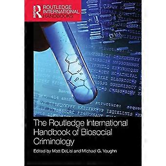 Das Routledge InternationalHandbuch der biosozialen Kriminologie (RoutledgeInternational Handbooks)