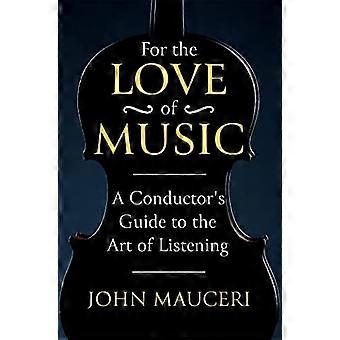 For the Love of Music: A Conductor's Guide to the Art of Listening