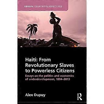 Haiti: Fra revolusjonære slaver til maktesløse borgere: Essays om politikk og økonomi i underutvikling, 1804–2013 (Europa Country Perspectiv)