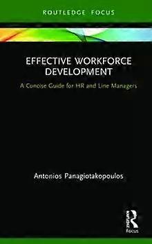Effective Workforce Development A Concise Guide For Hr And Line Managers - Antonios Panagiotakopoulos