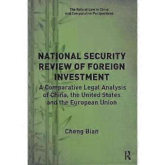 National Security Review Of Foreign Investment A Comparative Legal Analysis Of C - Cheng Bian