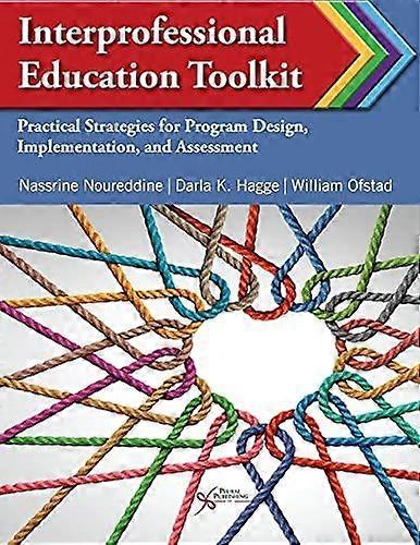 Interprofessional education toolkit practical strategies for program design, implementation, and assessment