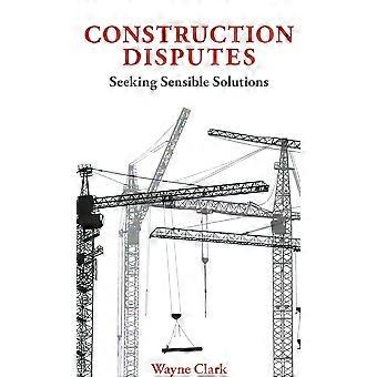 Construction disputes seeking sensible solutions