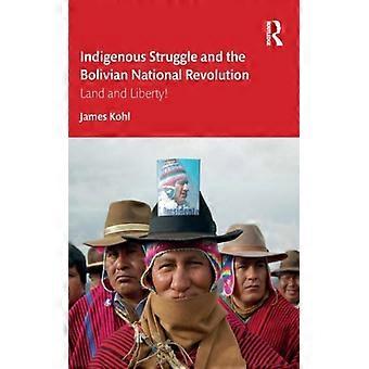 Indigenous Struggle And The Bolivian National Revolution Land And Liberty - James Kohl - Paperback - English Book - History