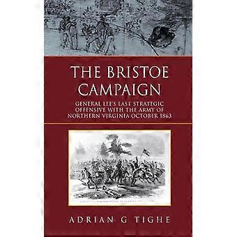 The Bristoe Campaign General Lee's Last Strategic Offensive With The Army Of Nor - Adrian G Tighe - Paperback - English Book - History