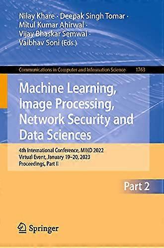 Machine Learning Image Processing Network Security and Data Sciences 4th International Conference MIND 2022 Virtual Event January 19 20 2023 Procee