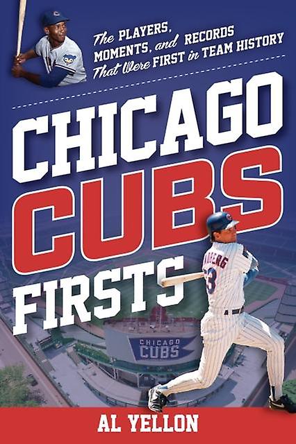 Chicago Cubs Firsts by Al Yellon Paperback Book