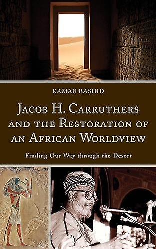 Jacob H. Carruthers And The Restoration Of An African Worldview by Kamau Rashid Paperback Book