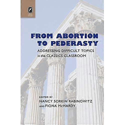 From Abortion to Pederasty: Addressing Difficult Topics in the Classics Classroom