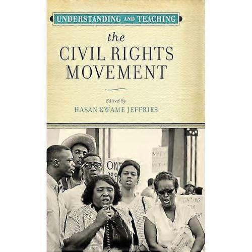 Understanding and Teaching the Civil Rights Movement (The Harvey Goldberg Series for Understanding and Teaching History)