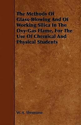 The Methods Of GlassBlowing And Of Working Silica In The OxyGas Flame For The Use Of Chemical And Physical Students