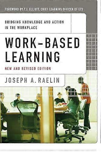 Work Based Learning: Bridging Knowledge and Action in the Workplace