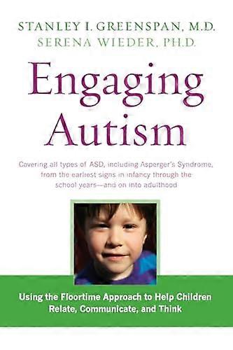 Engaging Autism: Using the Floortime Approach to Help Children Relate Communicate and Think