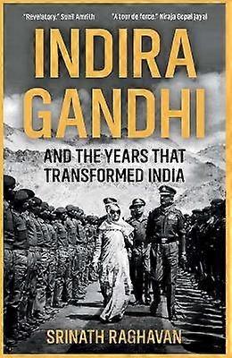 Indira Gandhi and the Years that Transformed India