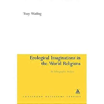 Ecological Imaginations In The World Religions An Ethnographic Analysis - Tony Watling - Paperback - en Book