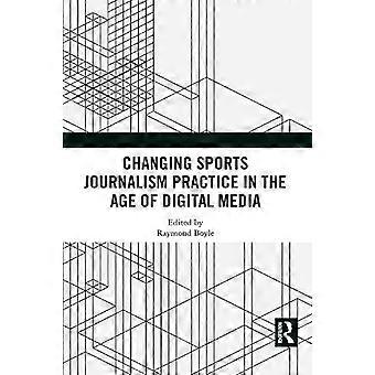 Changing Sports Journalism Practice In The Age Of Digital Media - Taylor & Francis Ltd